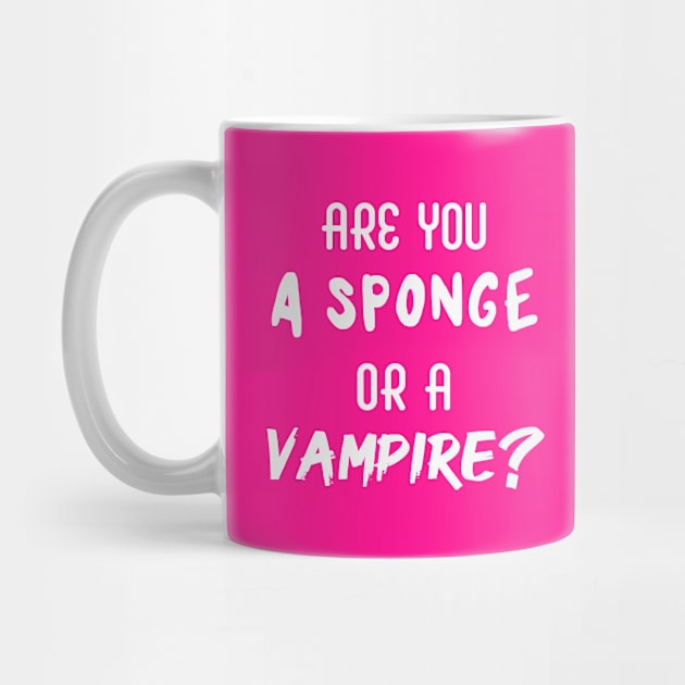 Are You a Sponge or a Vampire? | Emotional | Quotes | Hot Pink by Wintre2